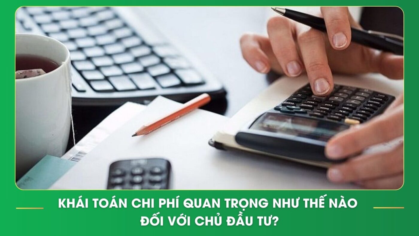 Khái toán chi phí quan trọng như thế nào đối với chủ đầu tư?