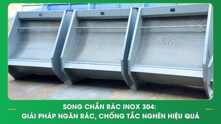 Song chắn rác inox 304: Giải pháp ngăn rác, chống tắc nghẽn hiệu quả