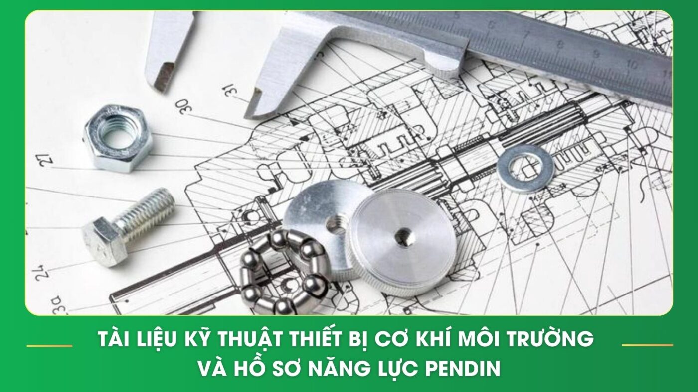 Tài liệu kỹ thuật thiết bị cơ khí môi trường và hồ sơ năng lực PENDIN