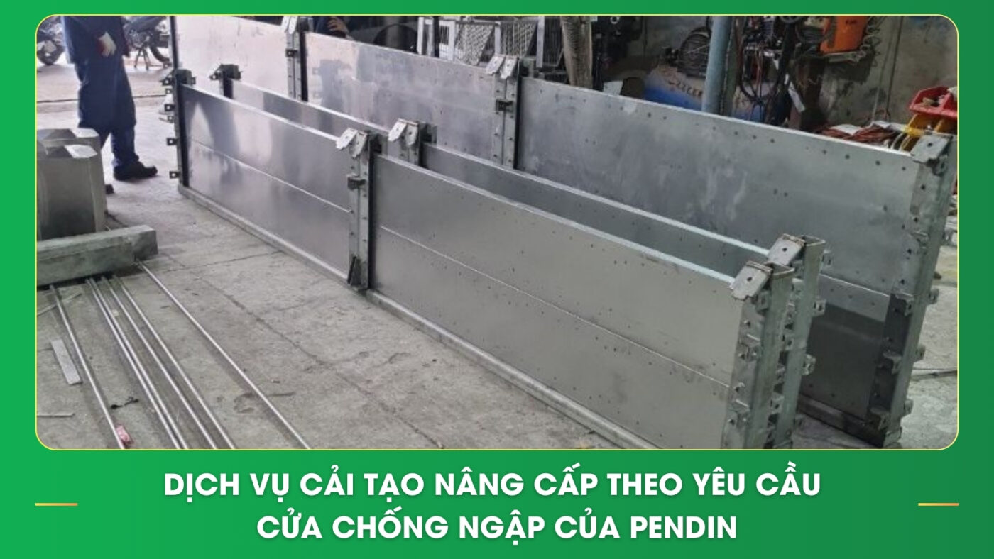 Dịch vụ cải tạo nâng cấp theo yêu cầu cửa chống ngập của Pendin