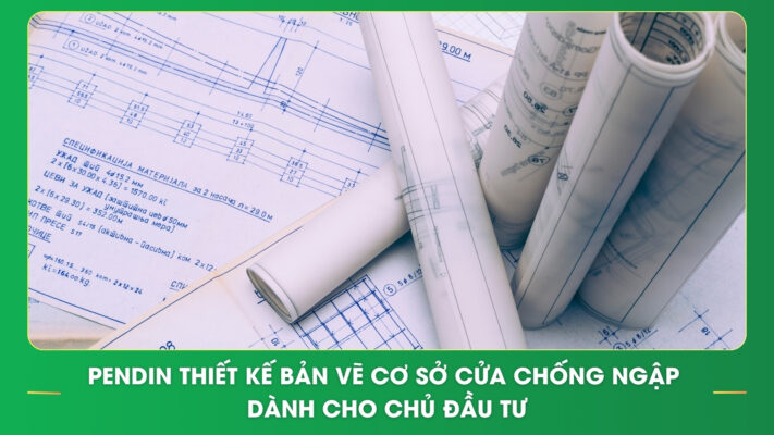 Pendin thiết kế bản vẽ cơ sở cửa chống ngập dành cho chủ đầu tư