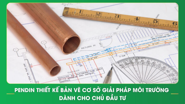 Pendin thiết kế bản vẽ cơ sở giải pháp môi trường dành cho chủ đầu tư