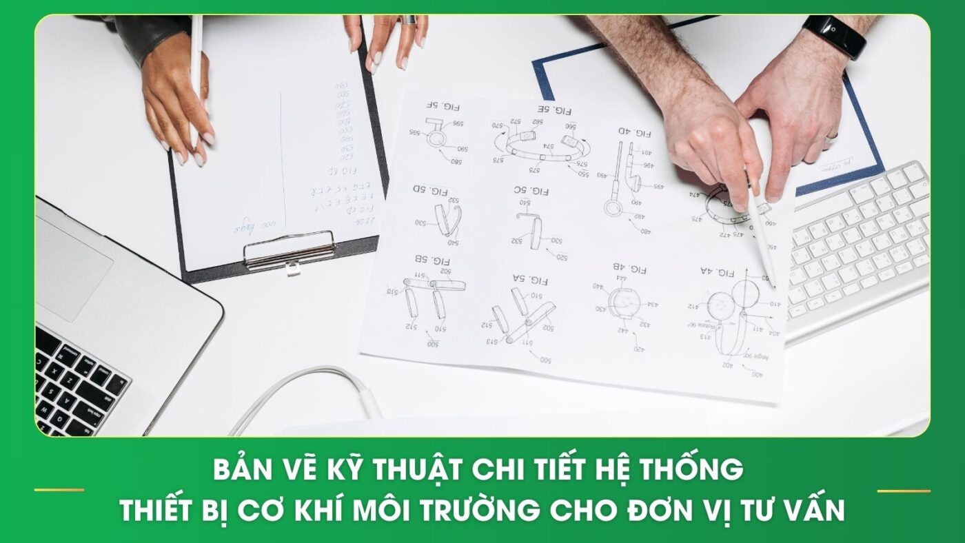 Bản vẽ kỹ thuật chi tiết hệ thống thiết bị cơ khí môi trường cho đơn vị tư vấn