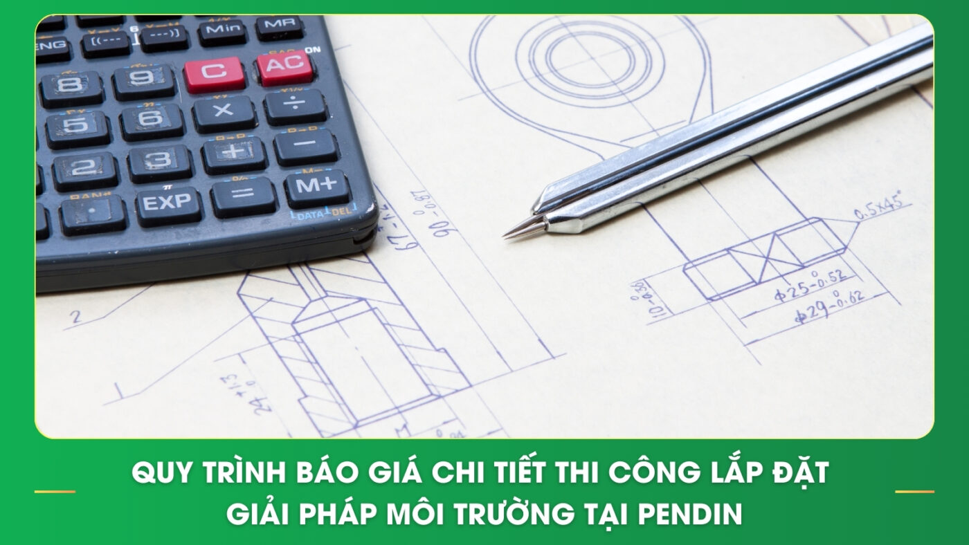Quy trình báo giá chi tiết thi công lắp đặt giải pháp môi trường tại Pendin