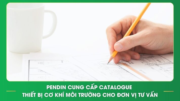 Pendin cung cấp catalogue thiết bị cơ khí môi trường cho đơn vị tư vấn