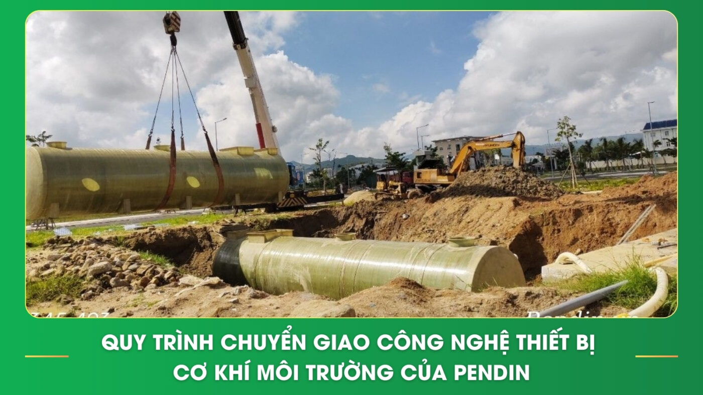 Quy trình chuyển giao công nghệ thiết bị cơ khí môi trường của Pendin