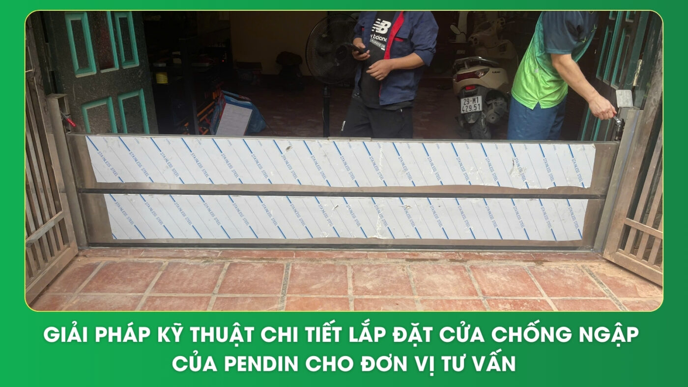 Giải pháp kỹ thuật chi tiết lắp đặt cửa chống ngập của Pendin cho đơn vị tư vấn