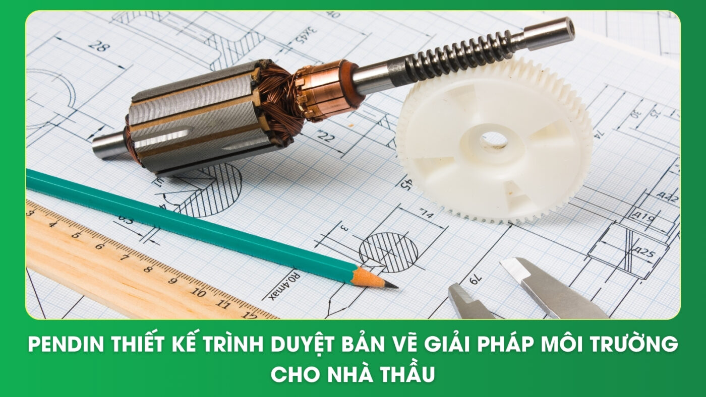 Pendin thiết kế trình duyệt bản vẽ giải pháp môi trường cho nhà thầu