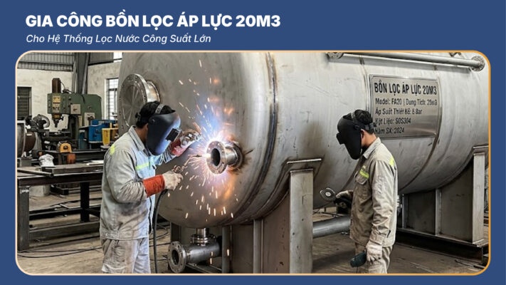 Gia Công Bồn Lọc Áp Lực 20m3