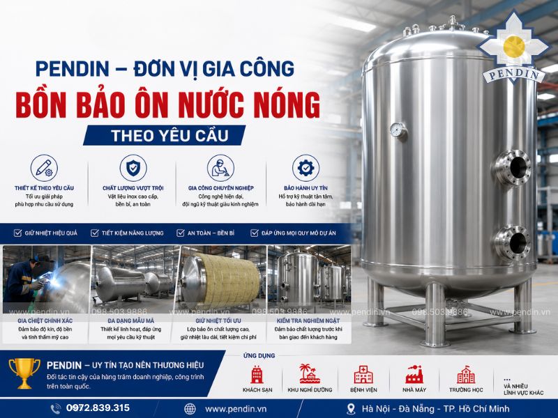 Pendin – Đơn vị gia công bồn bảo ôn nước nóng theo yêu cầu