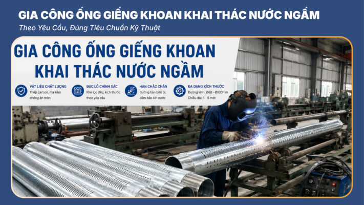 Gia Công Ống Giếng Khoan Khai Thác Nước Ngầm