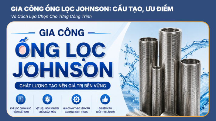 Gia Công Ống Lọc Johnson
