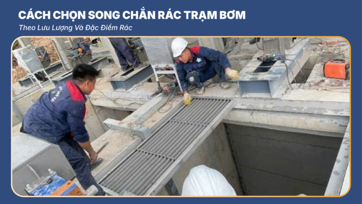Cách Chọn Song Chắn Rác Trạm Bơm