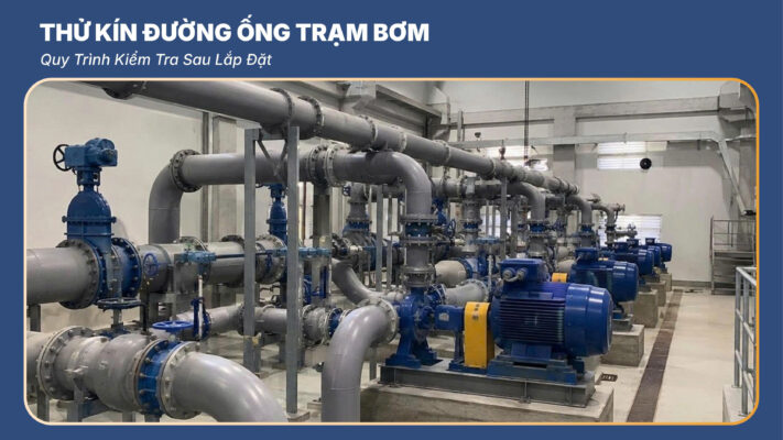 Thử Kín Đường Ống Trạm Bơm